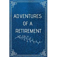 Adventure of a Retirement: Perfect Gift For Adventure Lover (100 Pages, Blank Notebook, 6 x 9) (Cool Notebooks