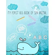 My first big book of sea animal: A perfect sea animal activity book for kids ages 4-8 -(A-Z ) Handwriting & Number
