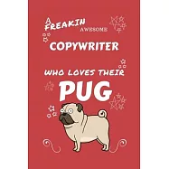 A Freakin Awesome Copywriter Who Loves Their Pug: Perfect Gag Gift For An Copywriter Who Happens To Be Freaking Awesome