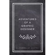 Adventures of A Graphic Designer: A Journal of Quotes: Prompted Quote Journal (5.25inx8in) Graphic Designer Gift for
