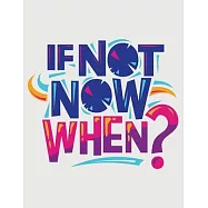 If Not Now When?: Self Care & Wellness Journal Gift for Woman Motivational Quotes 8.5 x 11 Inches 102 Pages