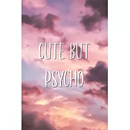 Cute But Psycho: Sarcastic Cute Funny Person With a Sense of Humor Saying Lined Paper Journal Gift