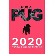 Hug A Pug 2020 Yearly And Weekly Planner: Week To A Page Gift Organizer For Cute Dog Lovers