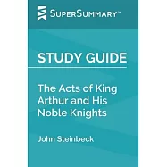 Study Guide: The Acts of King Arthur and His Noble Knights by John Steinbeck (SuperSummary)