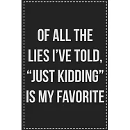 Of All The Lies I&rsquo;&rsquo;ve Told, "Just Kidding" Is My Favorite: College Ruled Notebook - Novelty Lined Journal - Gift Card
