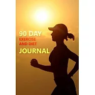 90 Day Exercise and Diet Journal: A Daily Food And Exercise Journal:90 DAYS Exercise & Diet Journal: Daily Food and