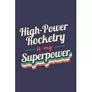 High-Power Rocketry Is My Superpower: A 6x9 Inch Softcover Diary Notebook With 110 Blank Lined Pages. Funny Vintage