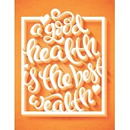 A Good Health Is The Best Wealth: Self Care & Wellness Journal Gift for Woman Motivational Quotes 8.5 x 11 Inches 102