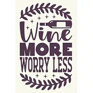 Wine More Worry Less: Wine Lover Blank Lined Notebook Journal or Notepad