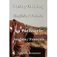 Pastry Making English / French: La P&acirc;tisserie anglais / fran&ccedil;ais