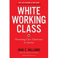 White Working Class, with a New Foreword by Mark Cuban and a New Preface by the Author: Overcoming Class Cluelessness in America