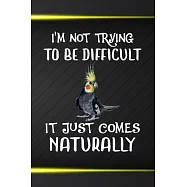I&rsquo;&rsquo;m Not Trying To Be Difficult It Just Comes Naturally: 110 Blank Lined Paper Pages 6x9 Personalized Customized