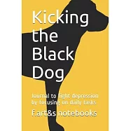 Kicking The Black Dog: Journal to fight depression by focusing on daily tasks