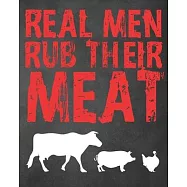 Real Men Rub Their Meat: Personalized Blank Cookbook and Custom Recipe Journal to Write in Funny Gift for Men Husband