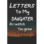 Letters to my daughter as I watch you grow "6"x"9" 120 pages Matte: : Blank Journal, cute keepsake for any new parent