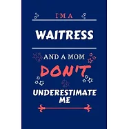 I’’m A Waitress And A Mom Don’’t Underestimate Me: Perfect Gag Gift For A Waitress Who Happens To Be A Mom And NOT To