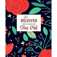 She Believed She Could So She Did: Journal, Diary, Notebook - Watercolor Floral Design, 7.5 x 9.25 - Nice Gift for