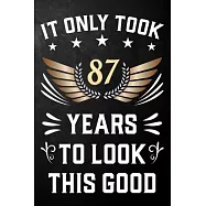 It Only Took 87 Years To Look This Good: 87th Birthday Journal / Notebook / Appreciation Gift / Unique Card Alternative