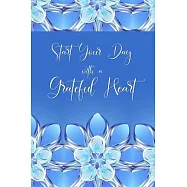 Start your Day with a Grateful Heart: A 52 Week Journal to Count Your Blessings: Gratitude Journal - Blue Flowers