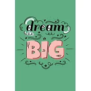 Dream Big: Beautiful, Sentimental, Cute, funny, creative, I love you Journal, Girlfriend or Boyfriend, friend, wife or