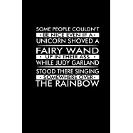 Some people couldn&rsquo;&rsquo;t be nice even if a unicorn shoved a fairy wand up in their ass while Judy Garland stood there