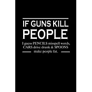 If guns kill people. I guess pencils misspell words. Cars drive drunk & spoons make people fat.: Food Journal - Track