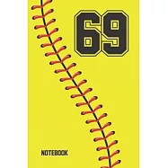 69 Notebook: Softball Jersey Number 69 Sixty Nine For All Players Coaches And Fans - Blank Lined Notebook And Journal