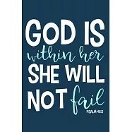 God Is Within Her She Will Not Fail Psalm 46: 5: Blank Lined Notebook: Bible Scripture Christian Journals Gift 6x9