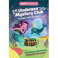 Trouble with Treasure (Undersea Mystery Club Book 2)
