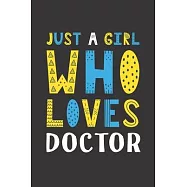 Just A Girl Who Loves Doctor: Funny Doctor Lovers Girl Women Gifts Lined Journal Notebook 6x9 120 Pages