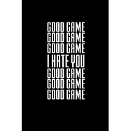Good game. I Hate you. Good game.: Food Journal - Track your Meals - Eat clean and fit - Breakfast Lunch Diner Snacks