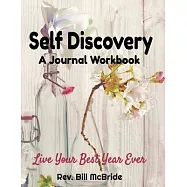Self Discovery: A Journal Workbook. Live Your BEST Year Ever, 100 pages, 8.5x11, Calendar Pages, Writing Prompts to