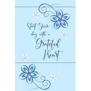 Start your Day with a Grateful Heart: A 52 Week Journal to Count Your Blessings: Gratitude Journal - Light Blue Flowers