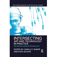 Intersecting Art and Technology in Practice: Techne/Technique/Technology