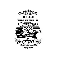 I&rsquo;&rsquo;m A Breeder That Means I&rsquo;&rsquo;m Creative, Cool, Passionate, Dedicated And Underappreciated: Cool Breeder Notebook