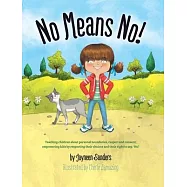 No Means No!: Teaching Personal Boundaries, Consent; Empowering Children by Respecting Their Choices and Right to Say
