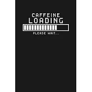 Caffeine Loading - Please Wait: Notebook: Funny Blank Lined Journal