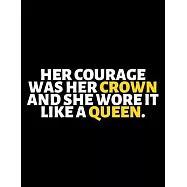 Her Courage Was Her Crown And She Wore It Like A Queen: lined professional notebook/Journal. A perfect inspirational