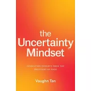 The Uncertainty Mindset: Innovation Insights from the Frontiers of Food
