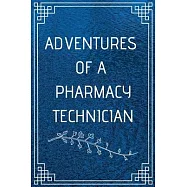 Adventure of a Pharmacy Technician: Perfect Gift For Adventure Lover (100 Pages, Blank Notebook, 6 x 9) (Cool Notebooks