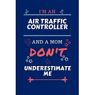 I&rsquo;&rsquo;m An Air Traffic Controller And A Mom Don&rsquo;&rsquo;t Underestimate Me: Perfect Gag Gift For An Air Traffic Controller Who