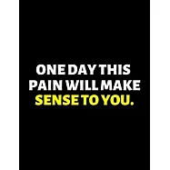 One Day This Pain Will Make Sense To You: lined professional notebook/journal A perfect office gift for coworkers