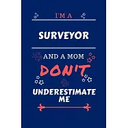 I’’m A Surveyor And A Mom Don’’t Underestimate Me: Perfect Gag Gift For A Surveyor Who Happens To Be A Mom And NOT To