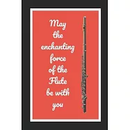 May The Enchanting Force Of The Flute Be With You: Themed Novelty Lined Notebook / Journal To Write In Perfect Gift