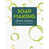 Soap Making Recipe Journal: Soapmaker&rsquo;&rsquo;s Diary and Notebook