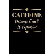 Caffeine Because Crack is Expensive: Journal / Notebook / Diary Gift - 6"x9" - 120 pages - White Lined Paper - Matte