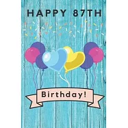Happy 87th Birthday: 87th Birthday Gift / Journal / Notebook / Diary / Unique Greeting & Birthday Card Alternative