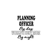 Planning Officer By Day World&rsquo;&rsquo;s Best Mom By Night: Funny Planning Officer Notebook, Journal Gift, Diary, Doodle Gift