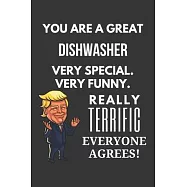 You Are A Great Dishwasher Very Special. Very Funny. Really Terrific Everyone Agrees! Notebook: Trump Gag, Lined