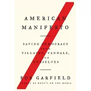 American Manifesto: Saving Democracy from Villains, Vandals, and Ourselves
